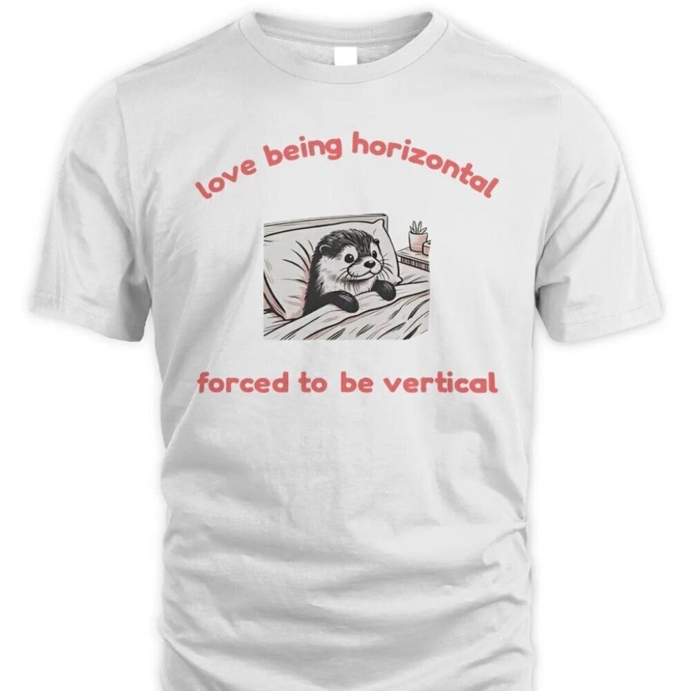 Love Being Horizontal Forced To Be Vertical Funny Graphic Meme Gift Art T-Shirt